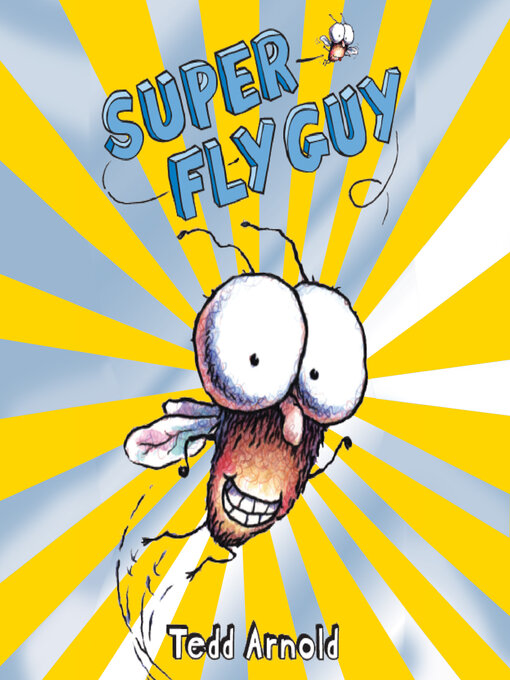 Tedd Arnold创作的Super Fly Guy!作品的详细信息 - 需进入等候名单